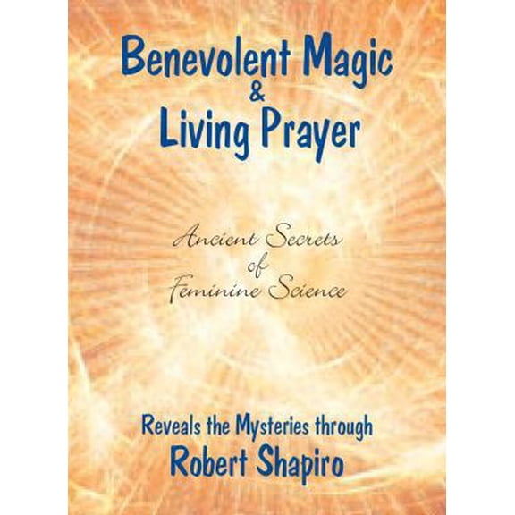 Pre-Owned Secrets of Feminine Science Benevolent Magic and Living Prayer, Book 1, (Paperback)