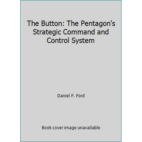 Pre-Owned The Button: The Pentagon's Strategic Command and Control System (Hardcover) 0671500686 9780671500689