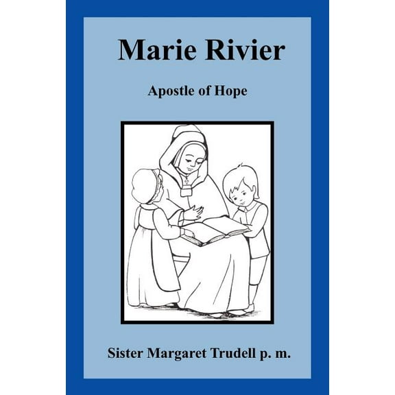 Marie Rivier : Apostle Of Hope