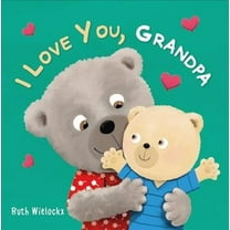 I Love You, Grandpa Board Book Ruth Wielockx