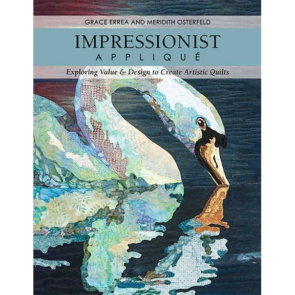 Impressionist Appliqué: Exploring Value & Design to Create Artistic Quilts, (Paperback)