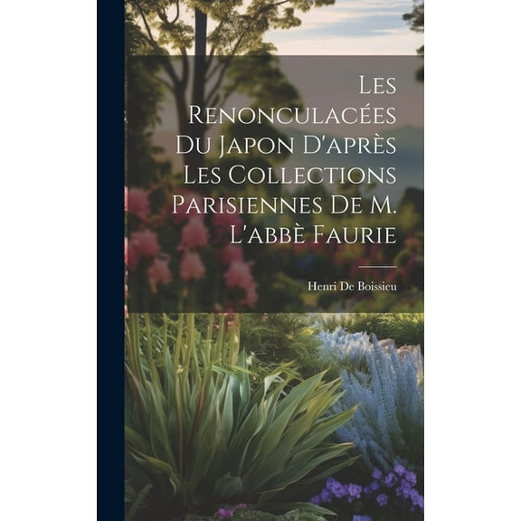 Les Renonculacées Du Japon D'après Les Collections Parisiennes De M. L'abbè Faurie (Hardcover)