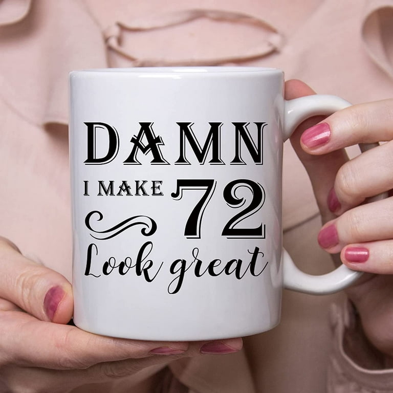 72nd Birthday Gifts for Women Men Damn I Make 72 Look Great Mug