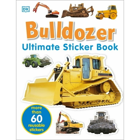 Ultimate Sticker Book Ultimate Sticker Book: Bulldozer: Over 60 Reusable Full-Color Stickers, (Paperback)