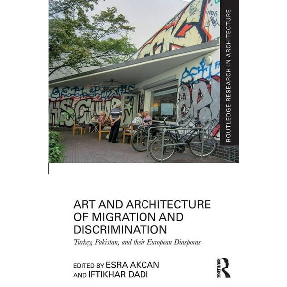 Routledge Research in Architecture Art and Architecture of Migration and Discrimination: Turkey, Pakistan, and their European Diasporas, (Paperback)