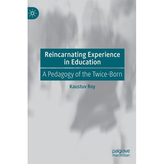 Reincarnating Experience in Education: A Pedagogy of the Twice-Born, (Hardcover)