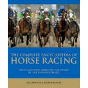 Complete Encyclopedia of Horse Racing: The Illustrated Guide to the World of the Thoroughbred [Hardcover - Used]