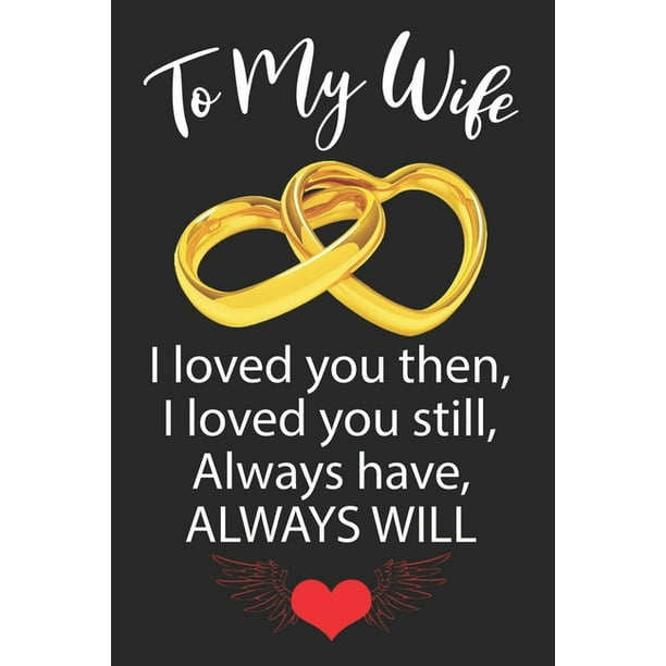 Download To My Wife I loved you then, I loved you still, Always ...