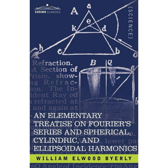 An Elementary Treatise on Fourier's Series and Spherical, Cylindric, and Ellipsoidal Harmonics: With Applications to Pro, (Paperback)