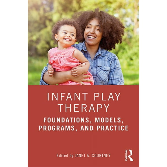 Infant Play Therapy: Foundations, Models, Programs, and Practice, (Paperback)