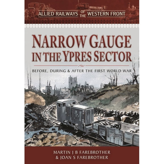 Allied Railways of the Western Front: Narrow Gauge in the Ypres Sector: Before, During and After the First World War (Hardcover)