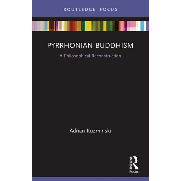 Pyrrhonian Buddhism: A Philosophical Reconstruction, (Paperback)