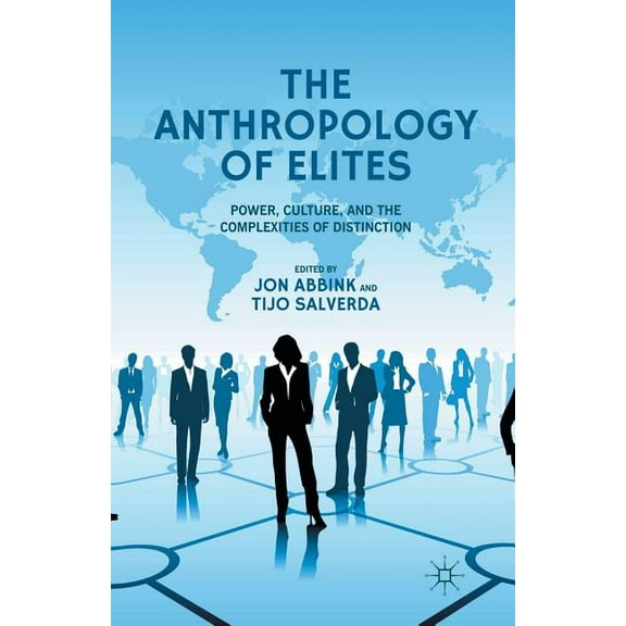 The Anthropology of Elites: Power, Culture, and the Complexities of Distinction, (Paperback)