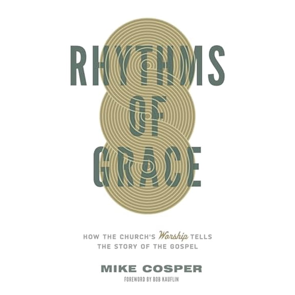 Pre-Owned Rhythms of Grace: How the Church's Worship Tells the Story of the Gospel (Paperback) 1433533421 9781433533426