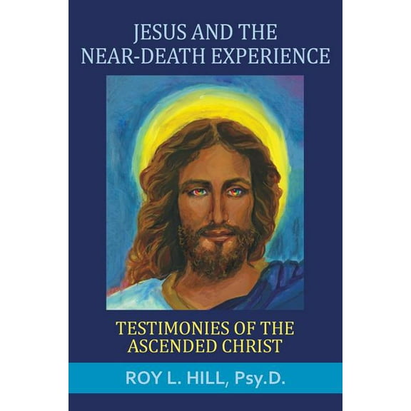 Jesus and the Near-Death Experience: Testimonies of the ascended Christ, (Paperback)