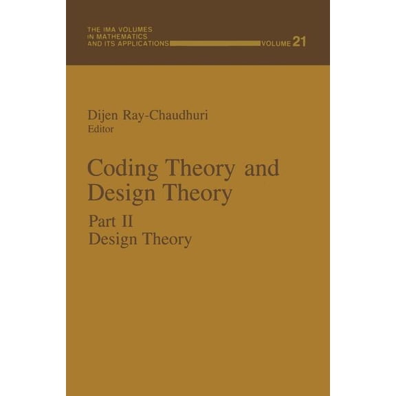IMA Volumes in Mathematics and Its Appli Coding Theory and Design Theory: Part II Design Theory, Book 21, (Paperback)