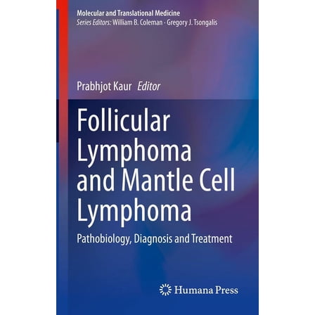 Molecular and Translational Medicine Follicular Lymphoma and Mantle Cell Lymphoma: Pathobiology, Diagnosis and Treatment, (Hardcover)
