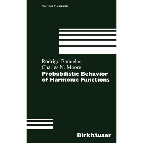 Progress in Mathematics Probabilistic Behavior of Harmonic Functions, Book 175, (Hardcover)