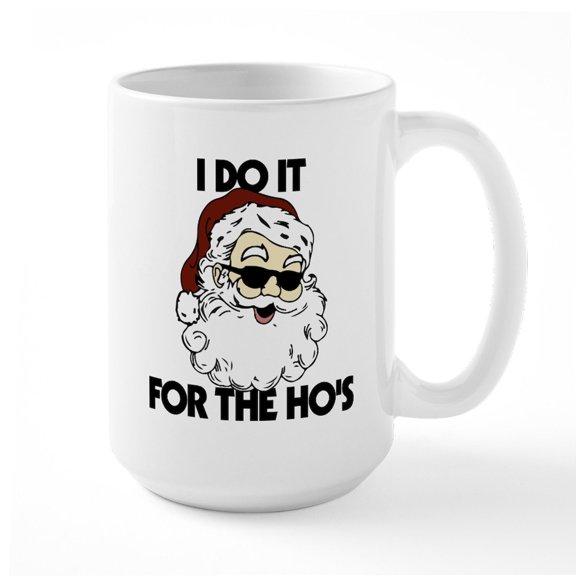 CafePress - Santa I Do It For The H - 15 oz Ceramic Large White Novelty Mug