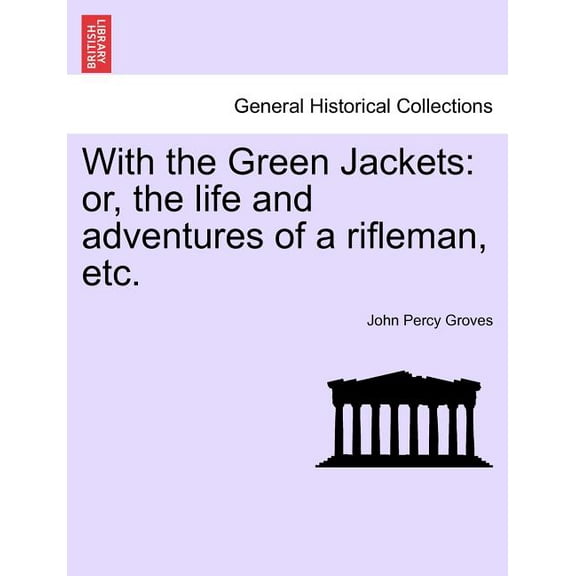 With the Green Jackets : Or, the Life and Adventures of a Rifleman, Etc. (Paperback)
