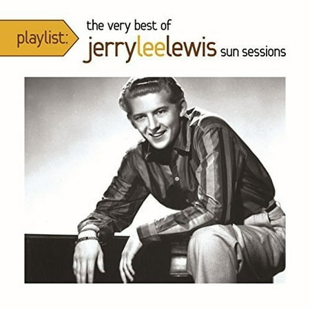 Playlist: The Very Best Of Jerry Lee Lewis - The Sun Sessions (The Best Of Jerry Lee Lewis)
