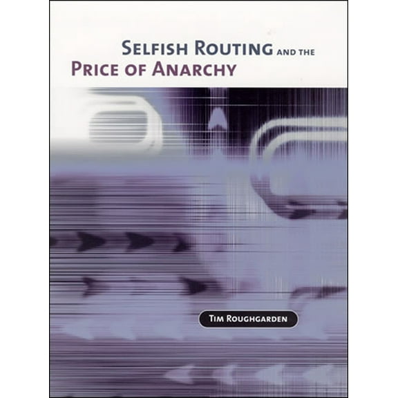 Selfish Routing and the Price of Anarchy, (Paperback)