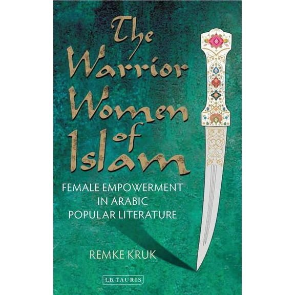 Library of Middle East History The Warrior Women of Islam: Female Empowerment in Arabic Popular Literature, (Paperback)