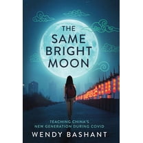 The Same Bright Moon: Teaching China's New Generation During Covid, (Hardcover)