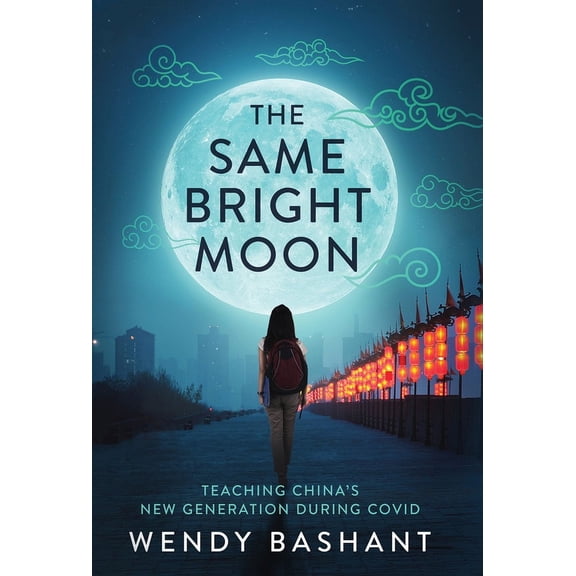 The Same Bright Moon: Teaching China's New Generation During Covid, (Hardcover)