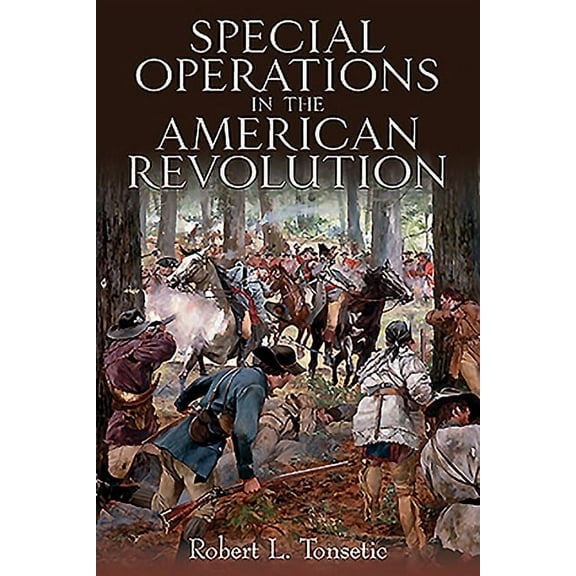 Special Operations in the American Revolution Robert L. Tonsetic (Paperback)