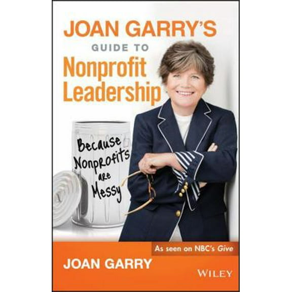 Pre-Owned Joan Garry's Guide to Nonprofit Leadership: Because Nonprofits Are Messy (Hardcover) 1119293065 9781119293064