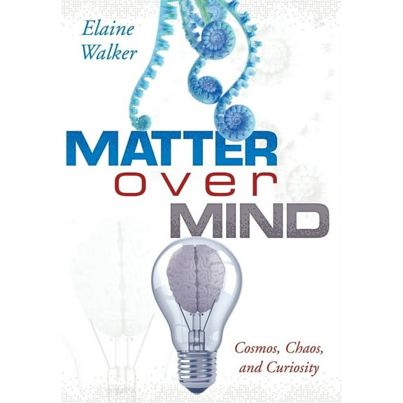 Matter Over Mind: Cosmos, Chaos, and Curiosity, (Hardcover)
