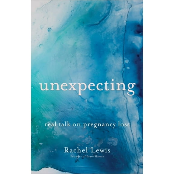 Unexpecting: Real Talk on Pregnancy Loss, (Paperback)