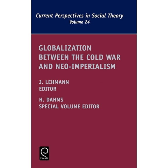 Current Perspectives in Social Theory Globalization Between the Cold War and Neo-Imperialism, Book 24, (Hardcover)