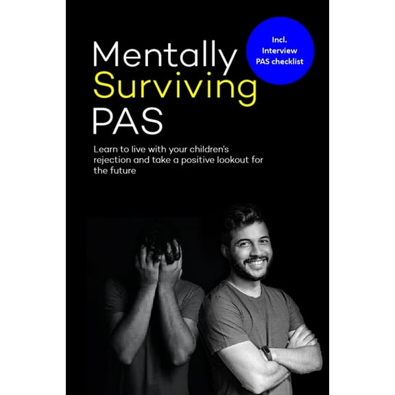 Mentally surviving PAS: Learn to live with your children's' rejection and take a positive lookout for the future, (Paperback)
