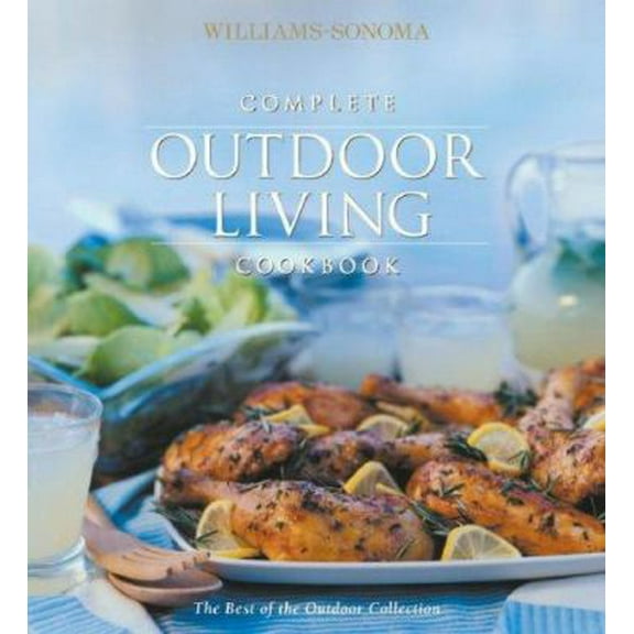 Pre-Owned Complete Outdoor Living Cookbook (Williams-Sonoma Outdoors Collection) (Hardcover) 1892374390 9781892374394