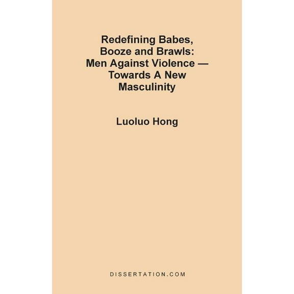 Redefining Babes, Booze and Brawls: Men Against Violence - Towards a New Masculinity, (Paperback)