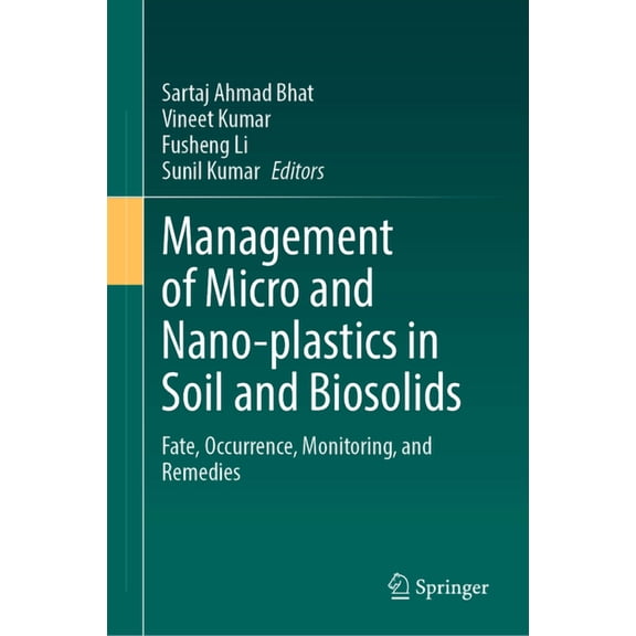 Management of Micro and Nano-Plastics in Soil and Biosolids: Fate, Occurrence, Monitoring, and Remedies, (Hardcover)
