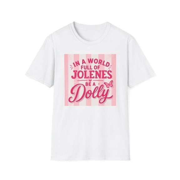 In A World Full Of Jolenes Be A Dolly T-shirt