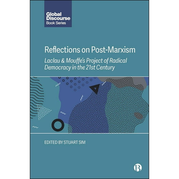 Global Discourse Reflections on Post-Marxism: Laclau and Mouffe's Project of Radical Democracy in the 21st Century, (Hardcover)