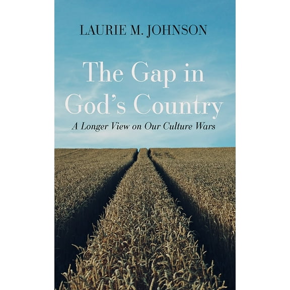 The Gap in God's Country: A Longer View on Our Culture Wars, (Hardcover)