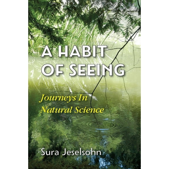 A Habit Of Seeing: Journeys In Natural Science, (Paperback)