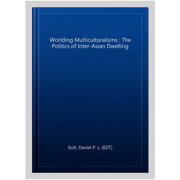 Pre-Owned Political Theories in East Asian Context Worlding Multiculturalisms: The Politics of Inter-Asian Dwelling, (Paperback)