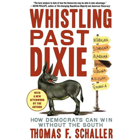 Whistling Past Dixie: How Democrats Can Win Without the South, (Paperback)