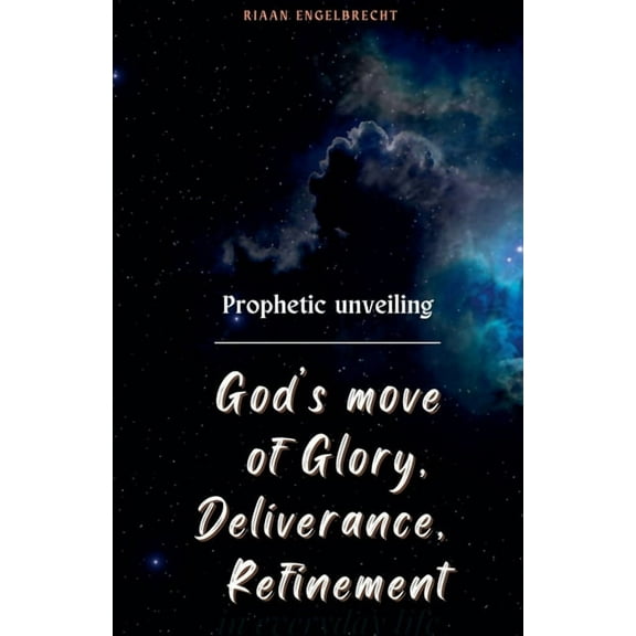 Prophetic Prophetic Unveiling: God's Move of Glory, Deliverance, Refinement, (Paperback)