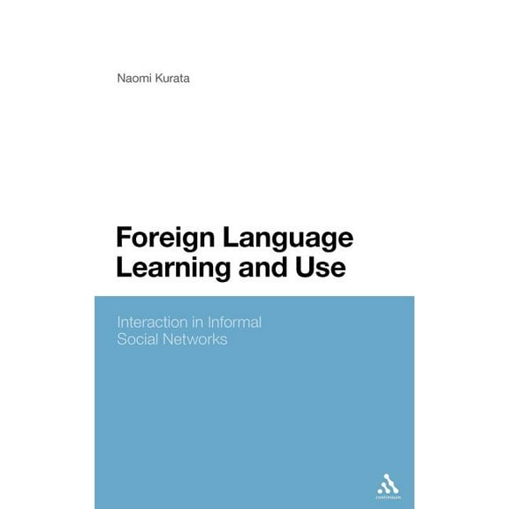 Foreign Language Learning and Use: Interaction in Informal Social Networks, (Hardcover)