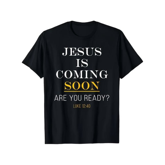 Jesus Is Coming Soon Are You Ready Luke 1240 Bible Verse T-Shirt