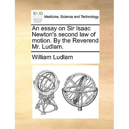 English Literature Essay Structure An Essay On Sir Isaac Newtons Second Law Of Motion By The Reverend Mr Politics And The English Language Essay also Essay Paper Checker An Essay On Sir Isaac Newtons Second Law Of Motion By The Reverend Essays Papers