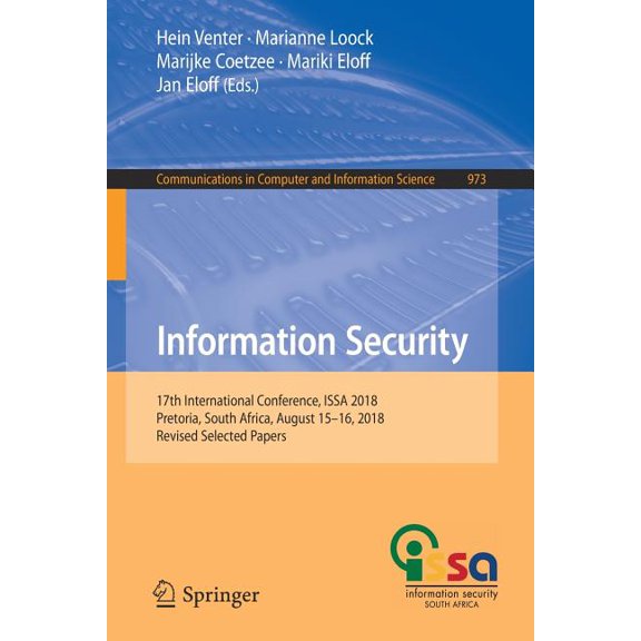Communications in Computer and Informati Information Security: 17th International Conference, Issa 2018, Pretoria, South Africa, August 15-16, 2018, Revised Sele, Book 973, (Paperback)