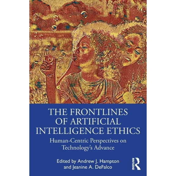 The Frontlines of Artificial Intelligence Ethics: Human-Centric Perspectives on Technology's Advance, (Paperback)
